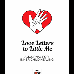Love Letters to Little Me: A Journal for Inner Child Healing (PDF Copy)